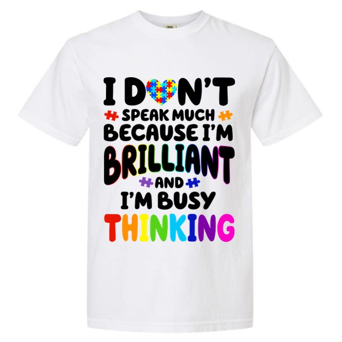 I Don't Speak Much Because I'm Brilliant And Busy Autism Awareness Garment-Dyed Heavyweight T-Shirt