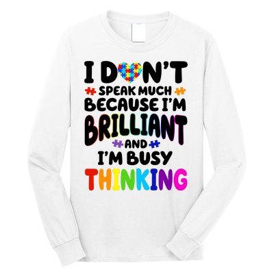 I Don't Speak Much Because I'm Brilliant And Busy Autism Awareness Long Sleeve Shirt