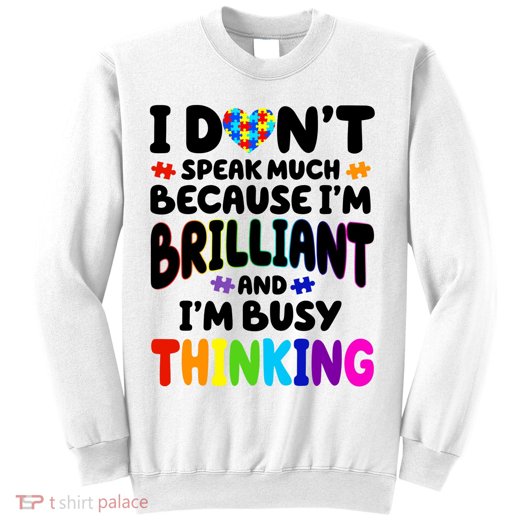 I Don't Speak Much Because I'm Brilliant And Busy Autism Awareness Sweatshirt