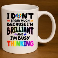 I Don't Speak Much Because I'm Brilliant And Busy Autism Awareness 11oz C Handle Ceramic Mug