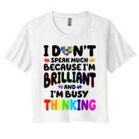 I Don't Speak Much Because I'm Brilliant And Busy Autism Awareness Women's Crop Top Tee