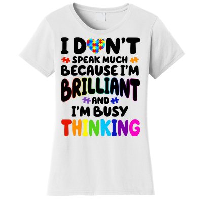 I Don't Speak Much Because I'm Brilliant And Busy Autism Awareness Women's T-Shirt