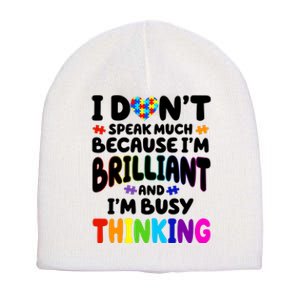 I Don't Speak Much Because I'm Brilliant And Busy Autism Awareness Short Acrylic Beanie