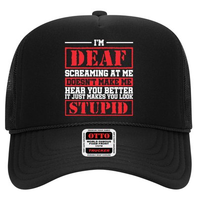 Im Deaf Screaming At Me Doesnt Make Me Hear You Better Trucker Hat