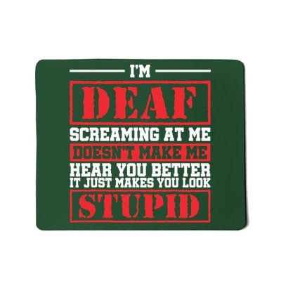 Im Deaf Screaming At Me Doesnt Make Me Hear You Better Mousepad