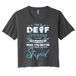 Im Deaf Screaming At Me Doesnt Make Me Hear You Better Women's Crop Top Tee