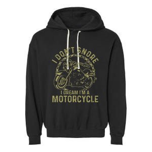 I Dont Snore I Dream Im A Motorcycle Funny Snoring Biker Garment-Dyed Fleece Hoodie