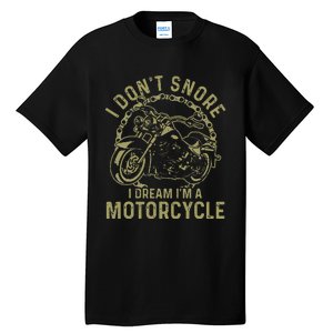 I Dont Snore I Dream Im A Motorcycle Funny Snoring Biker Tall T-Shirt