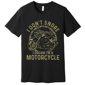 I Dont Snore I Dream Im A Motorcycle Funny Snoring Biker Premium T-Shirt