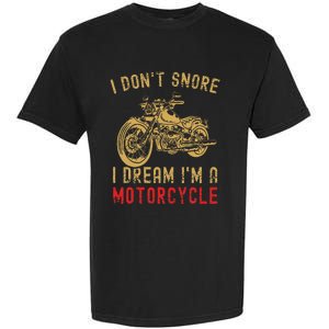 I DonT Snore I Dream IM A Motorcycle Garment-Dyed Heavyweight T-Shirt