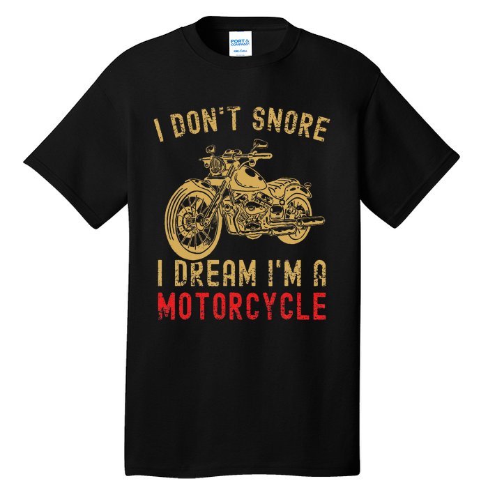 I DonT Snore I Dream IM A Motorcycle Tall T-Shirt