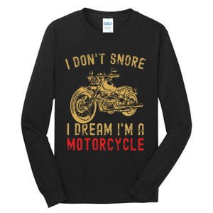 I DonT Snore I Dream IM A Motorcycle Tall Long Sleeve T-Shirt