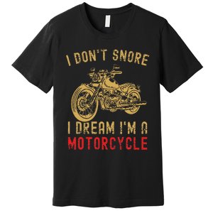 I DonT Snore I Dream IM A Motorcycle Premium T-Shirt