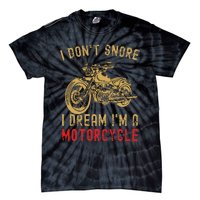 I DonT Snore I Dream IM A Motorcycle Tie-Dye T-Shirt