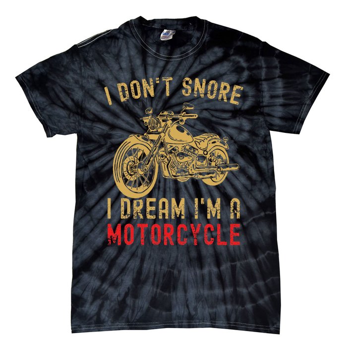 I DonT Snore I Dream IM A Motorcycle Tie-Dye T-Shirt