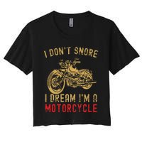 I DonT Snore I Dream IM A Motorcycle Women's Crop Top Tee