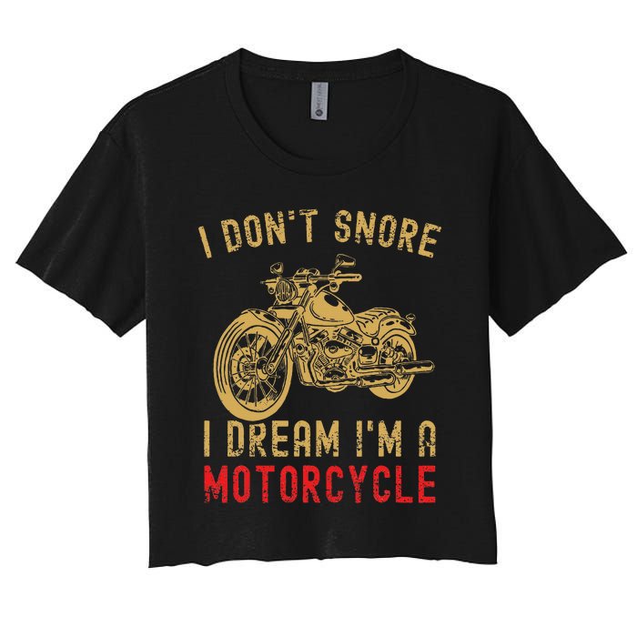 I DonT Snore I Dream IM A Motorcycle Women's Crop Top Tee