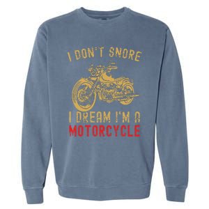 I DonT Snore I Dream IM A Motorcycle Garment-Dyed Sweatshirt