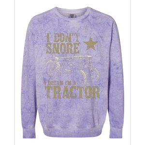 I Don't Snore I Dream I'm a Tractor Funny Tractor Gift Colorblast Crewneck Sweatshirt