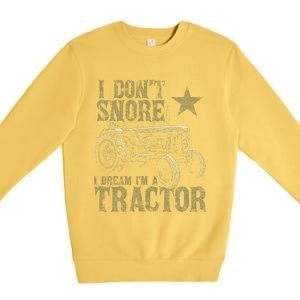 I Don't Snore I Dream I'm a Tractor Funny Tractor Gift Premium Crewneck Sweatshirt