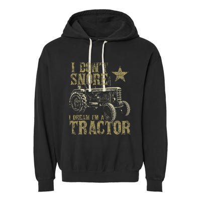 I Don't Snore I Dream I'm a Tractor Funny Tractor Gift Garment-Dyed Fleece Hoodie