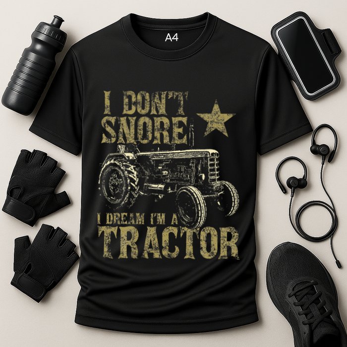 I Don't Snore I Dream I'm a Tractor Funny Tractor Gift Performance Shirt