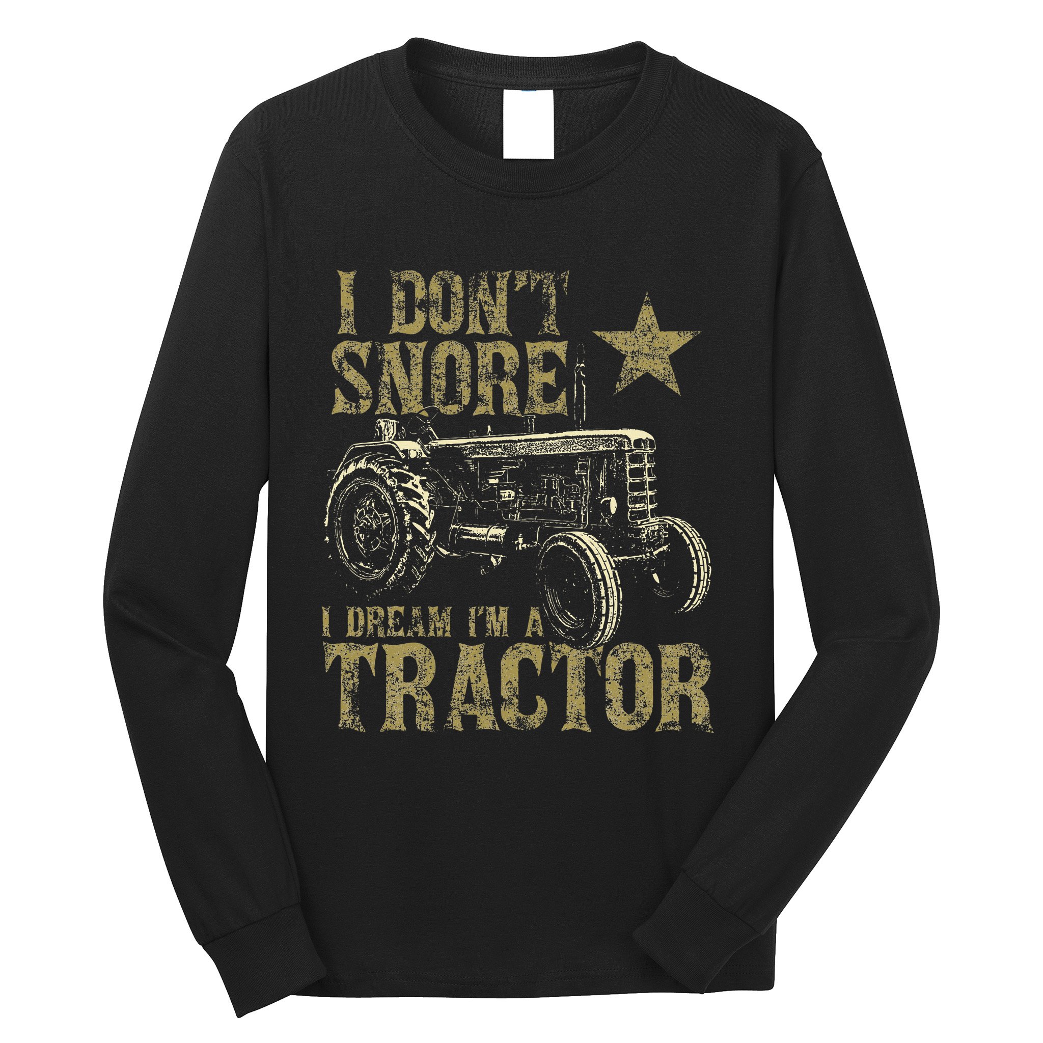 I Don't Snore I Dream I'm a Tractor Funny Tractor Gift Long Sleeve Shirt