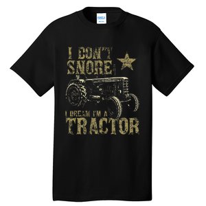 I Don't Snore I Dream I'm a Tractor Funny Tractor Gift Tall T-Shirt