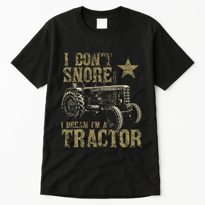 I Don't Snore I Dream I'm a Tractor Funny Tractor Gift Tall T-Shirt