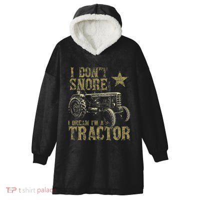I Don't Snore I Dream I'm a Tractor Funny Tractor Gift Hooded Wearable Blanket