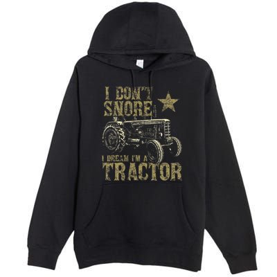 I Don't Snore I Dream I'm a Tractor Funny Tractor Gift Premium Pullover Hoodie