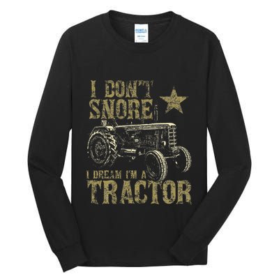 I Don't Snore I Dream I'm a Tractor Funny Tractor Gift Tall Long Sleeve T-Shirt