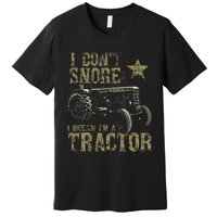 I Don't Snore I Dream I'm a Tractor Funny Tractor Gift Premium T-Shirt