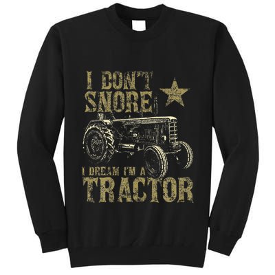 I Don't Snore I Dream I'm a Tractor Funny Tractor Gift Tall Sweatshirt