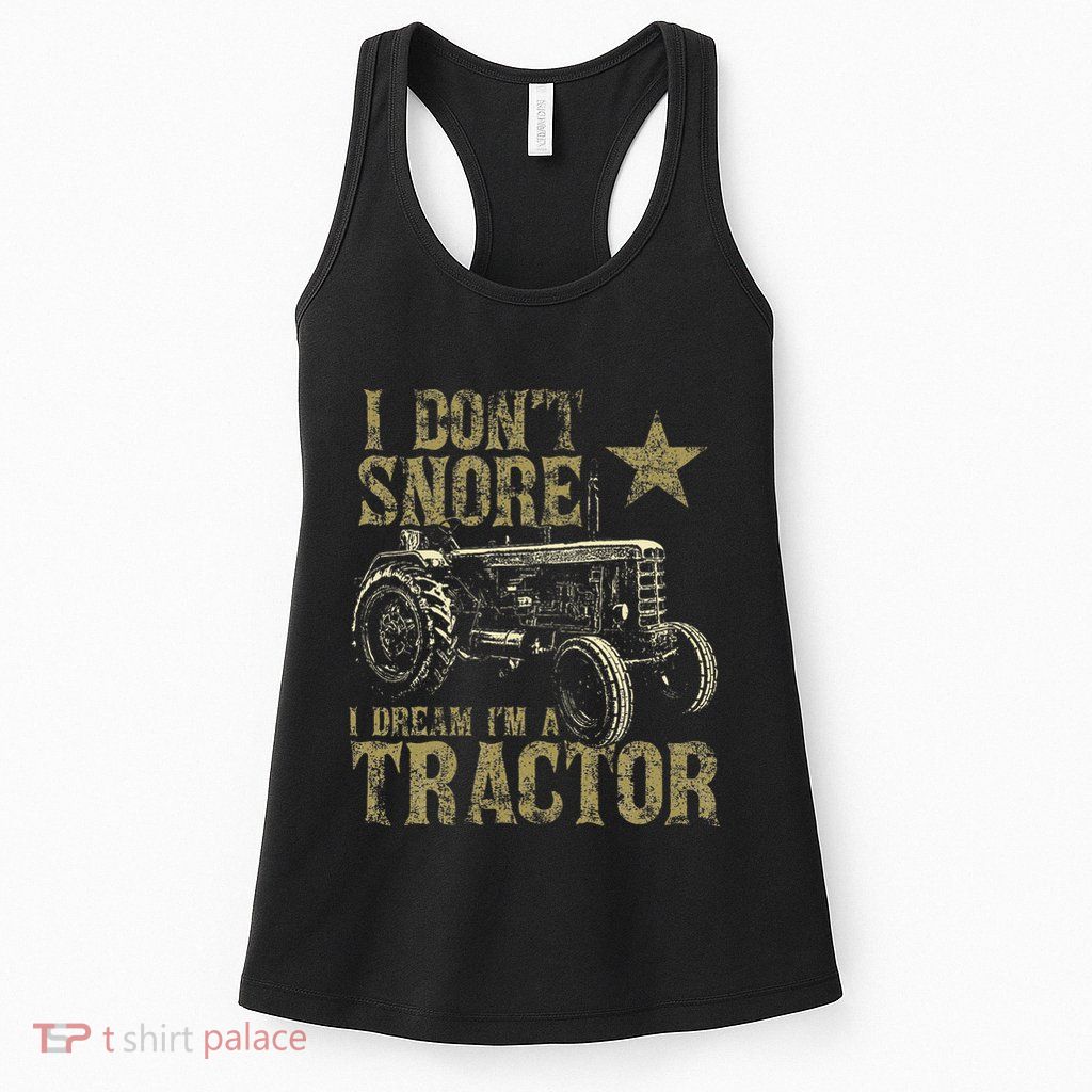 I Don't Snore I Dream I'm a Tractor Funny Tractor Gift Womens Tank Top