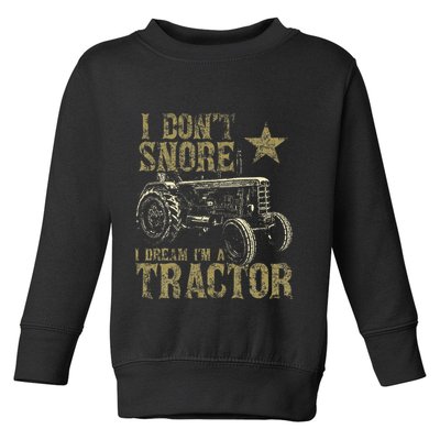 I Don't Snore I Dream I'm a Tractor Funny Tractor Gift Toddler Sweatshirt
