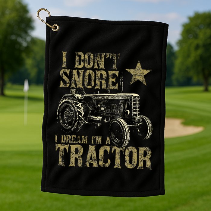 I Don't Snore I Dream I'm a Tractor Funny Tractor Gift Golf Towel