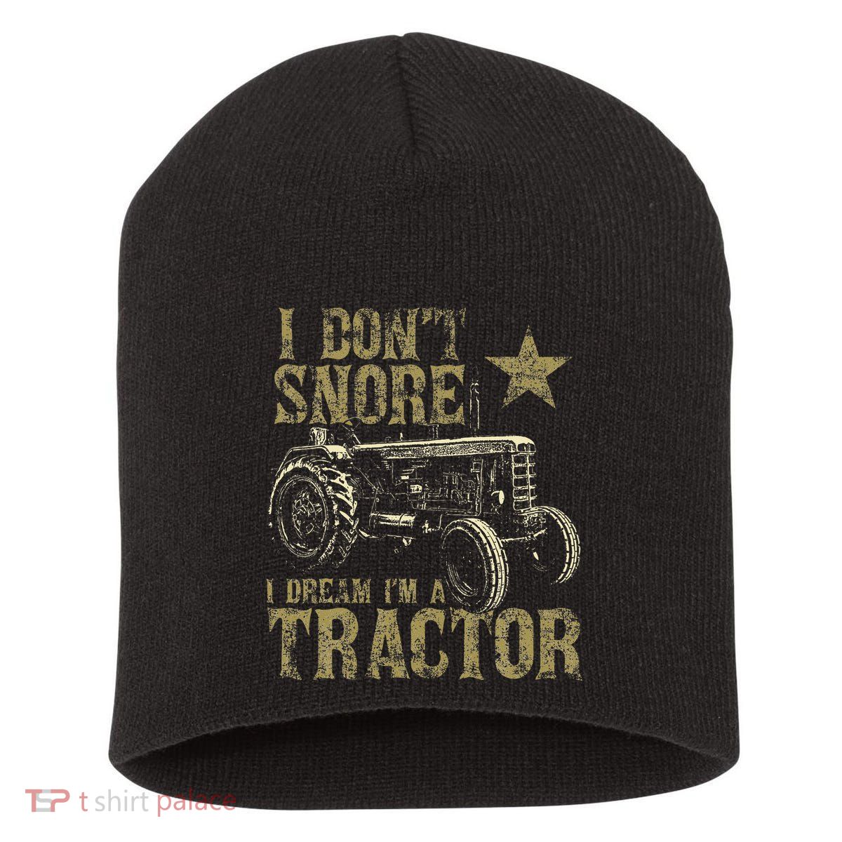 I Don't Snore I Dream I'm a Tractor Funny Tractor Gift Short Acrylic Beanie
