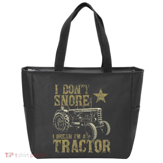 I Don't Snore I Dream I'm a Tractor Funny Tractor Gift Zip Tote Bag