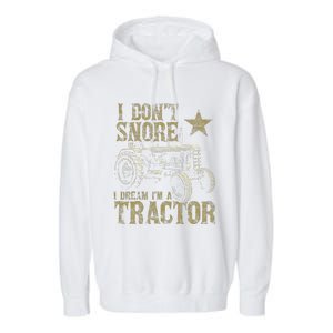 I Don't Snore I Dream I'm a Tractor Funny Tractor Gift Garment-Dyed Fleece Hoodie