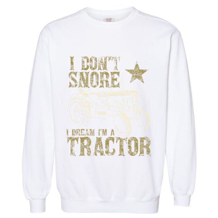 I Don't Snore I Dream I'm a Tractor Funny Tractor Gift Garment-Dyed Sweatshirt