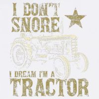 I Don't Snore I Dream I'm a Tractor Funny Tractor Gift Garment-Dyed Sweatshirt