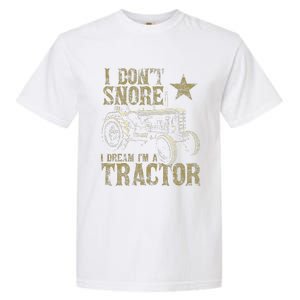 I Don't Snore I Dream I'm a Tractor Funny Tractor Gift Garment-Dyed Heavyweight T-Shirt