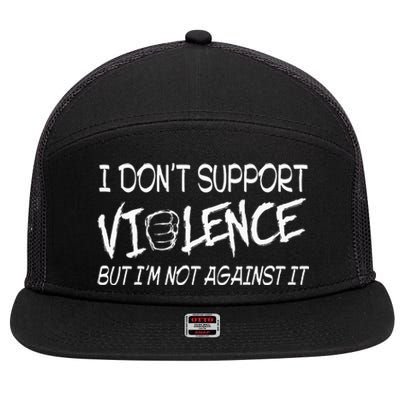 I Don’T Support Violence But I’M Not Against It 7 Panel Mesh Trucker Snapback Hat