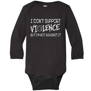 I Don’T Support Violence But I’M Not Against It Baby Long Sleeve Bodysuit