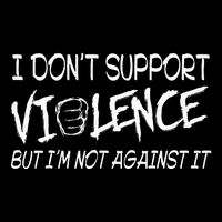 I Don’T Support Violence But I’M Not Against It Mousepad