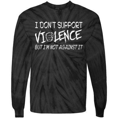 I Don’T Support Violence But I’M Not Against It Tie-Dye Long Sleeve Shirt