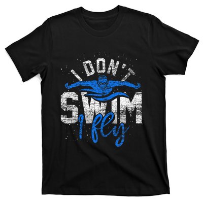 I Dont Swim I Fly Swim Practice T-Shirt