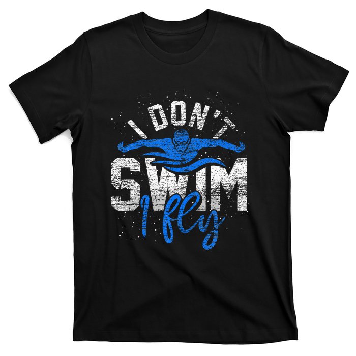 I Dont Swim I Fly Swim Practice T-Shirt