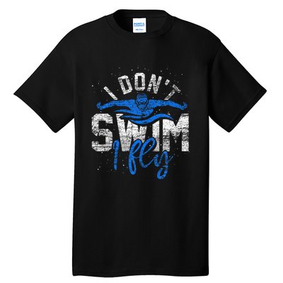 I Dont Swim I Fly Swim Practice Tall T-Shirt